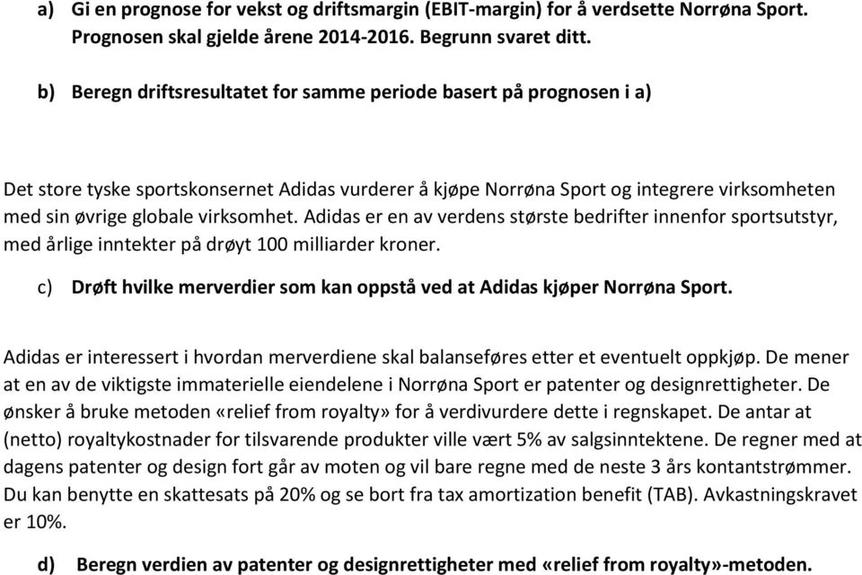 Adidas er en av verdens største bedrifter innenfor sportsutstyr, med årlige inntekter på drøyt 100 milliarder kroner. c) Drøft hvilke merverdier som kan oppstå ved at Adidas kjøper Norrøna Sport.