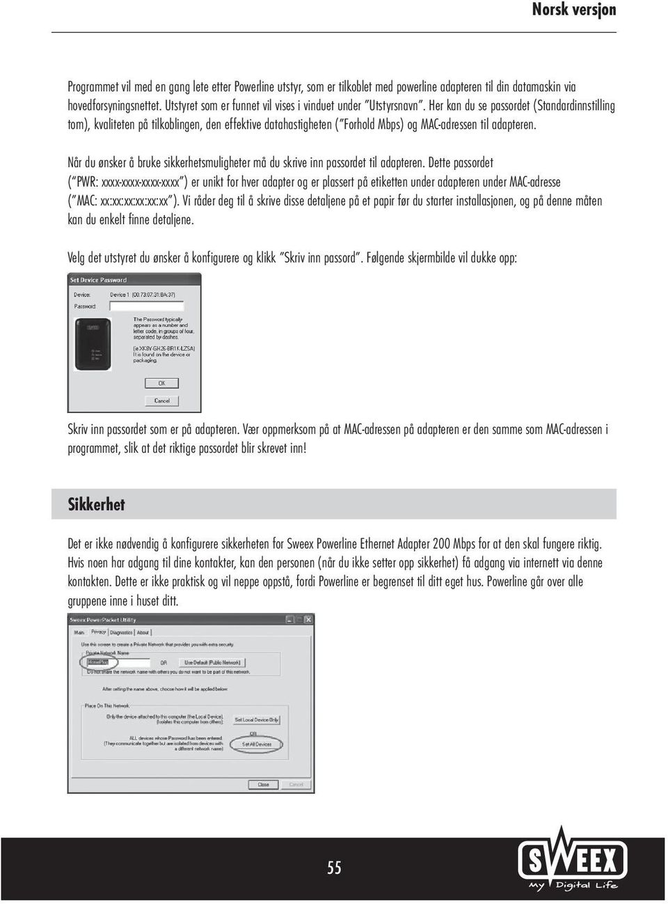 Her kan du se passordet (Standardinnstilling tom), kvaliteten på tilkoblingen, den effektive datahastigheten ( Forhold Mbps) og MAC-adressen til adapteren.