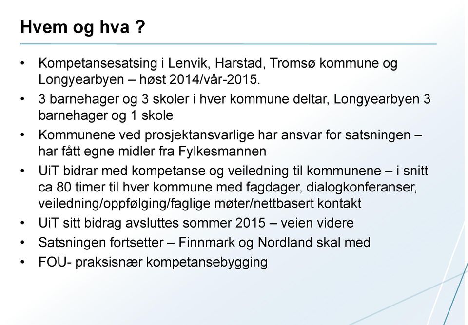 fått egne midler fra Fylkesmannen UiT bidrar med kompetanse og veiledning til kommunene i snitt ca 80 timer til hver kommune med fagdager,