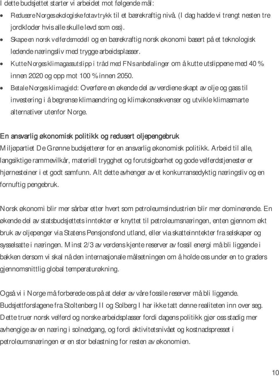 Kutte Norges klimagassutslipp i tråd med FNs anbefalinger om å kutte utslippene med 40 % innen 2020 og opp mot 100 % innen 2050.