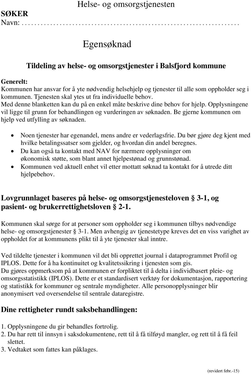 Tjenesten skal ytes ut fra individuelle behov. Med denne blanketten kan du på en enkel måte beskrive dine behov for hjelp.