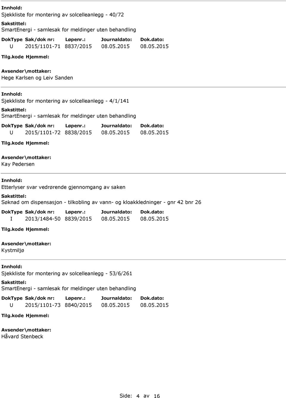 gjennomgang av saken Søknad om dispensasjon - tilkobling av vann- og kloakkledninger - gnr 42 bnr 26 2013/1484-50