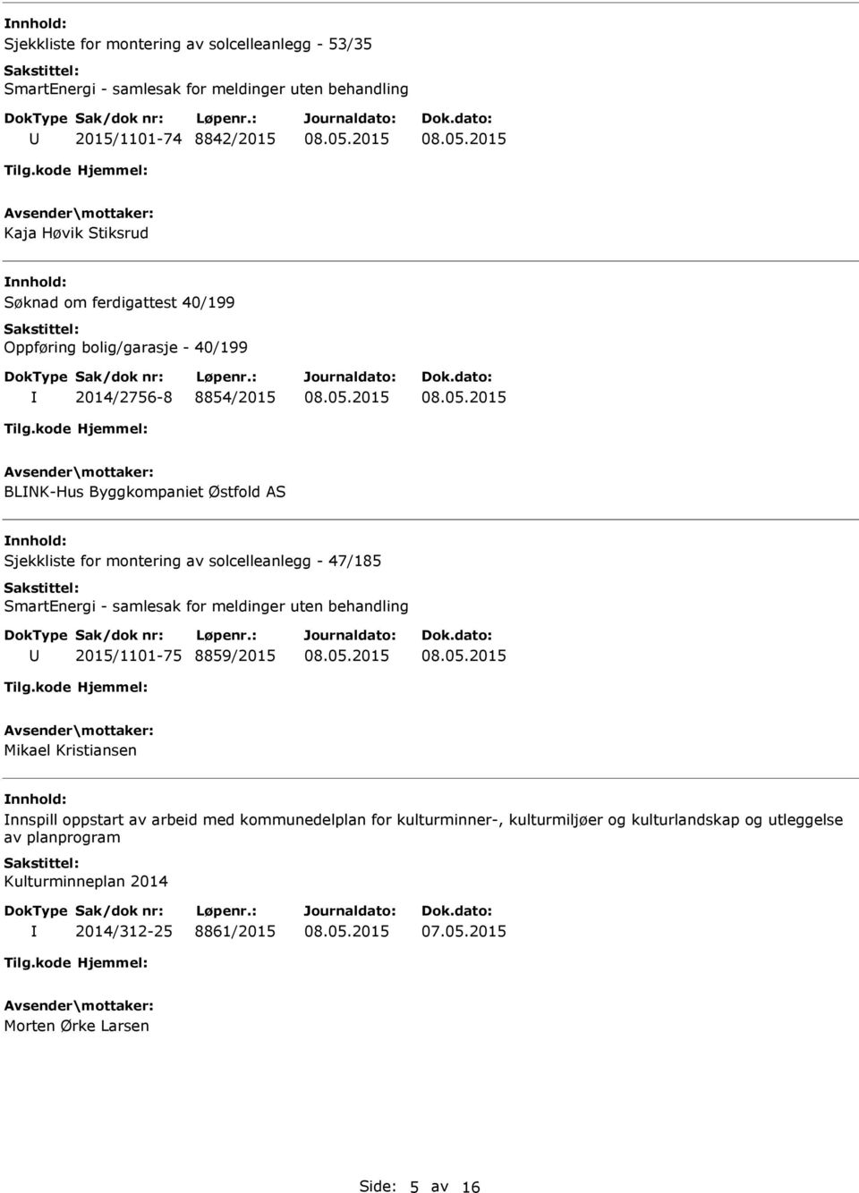 solcelleanlegg - 47/185 2015/1101-75 8859/2015 Mikael Kristiansen nnspill oppstart av arbeid med kommunedelplan for