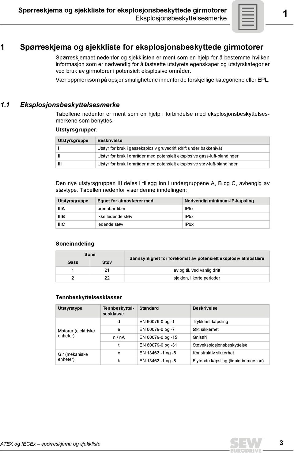 Vær oppmerksom på opsjonsmulighetene innenfor de forskjellige kategoriene eller EPL. 1.