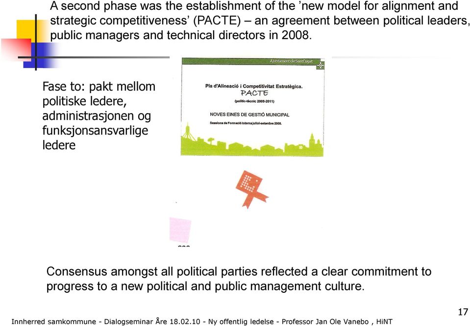 Fase to: pakt mellom politiske ledere, administrasjonen og funksjonsansvarlige ledere Consensus amongst