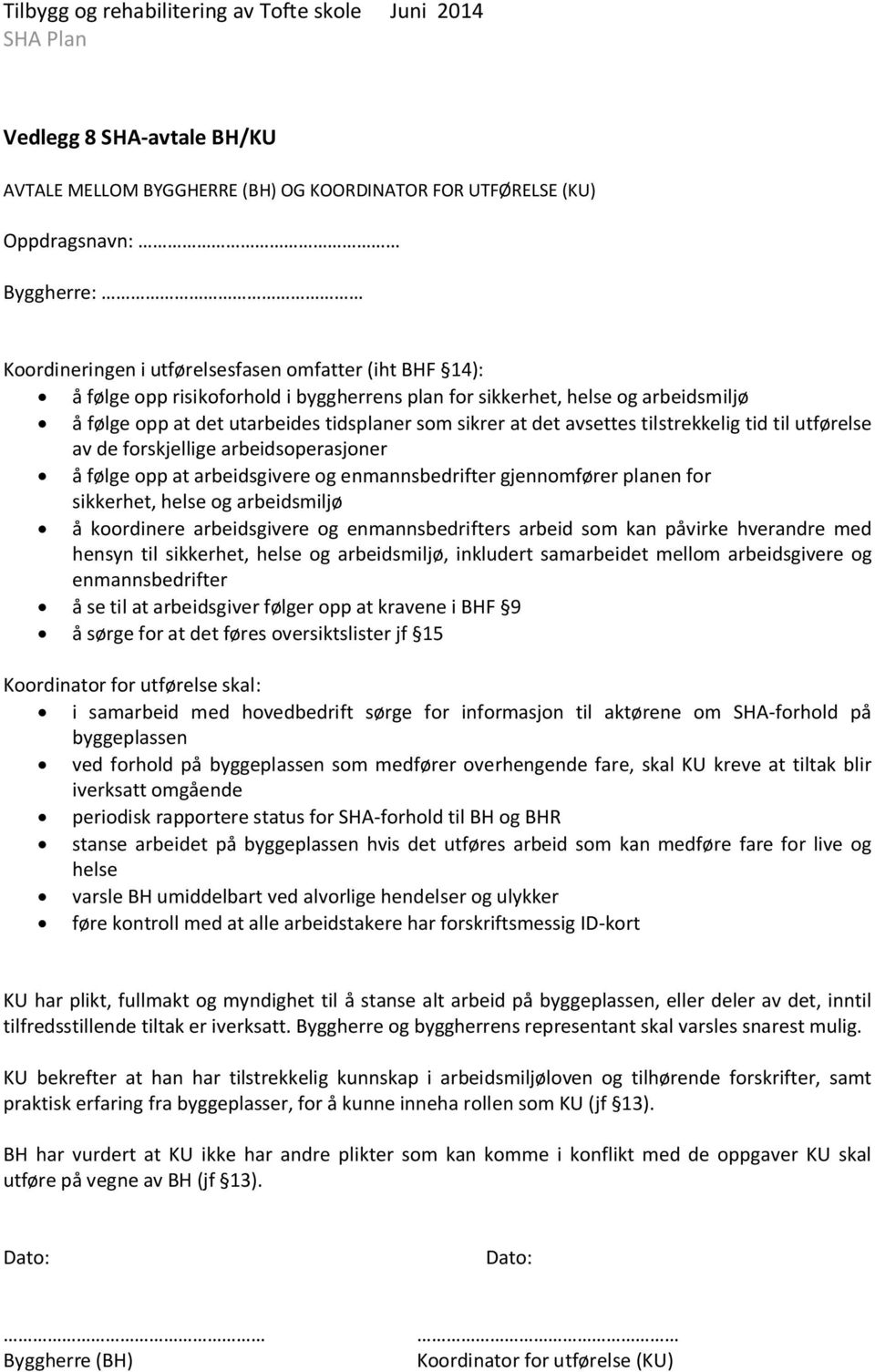 opp at arbeidsgivere og enmannsbedrifter gjennomfører planen for sikkerhet, helse og arbeidsmiljø å koordinere arbeidsgivere og enmannsbedrifters arbeid som kan påvirke hverandre med hensyn til