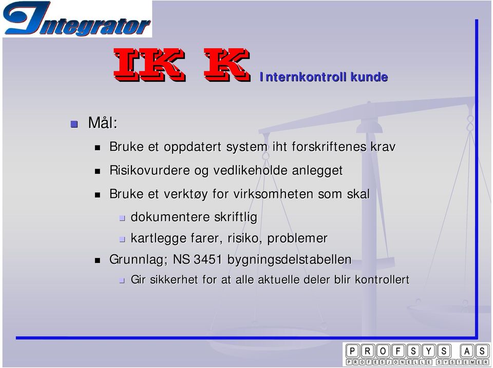 skal dokumentere skriftlig kartlegge farer, risiko, problemer Grunnlag; ; NS