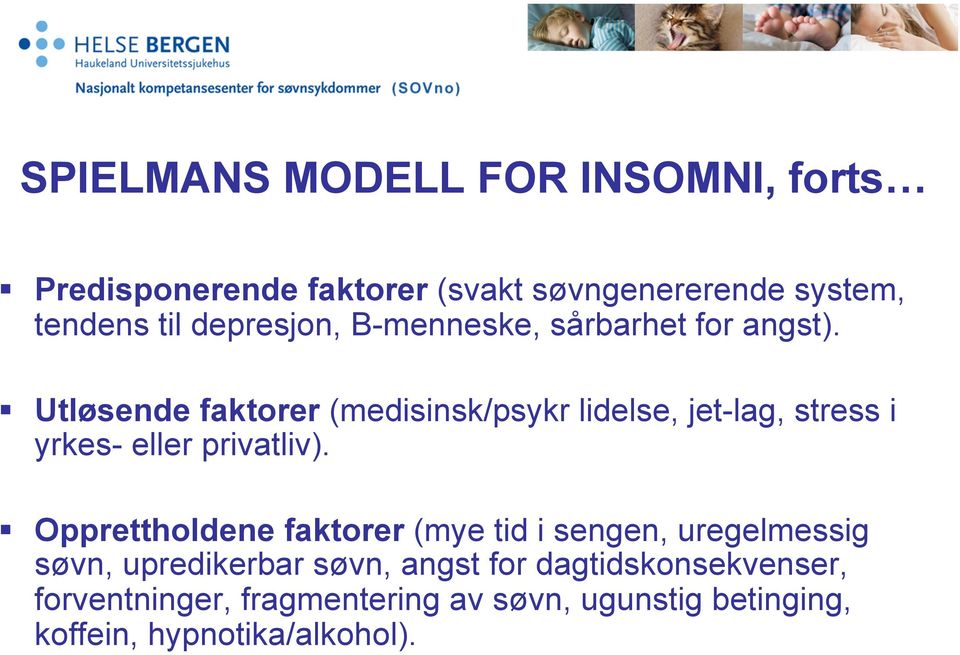 Utløsende faktorer (medisinsk/psykr lidelse, jet-lag, stress i yrkes- eller privatliv).