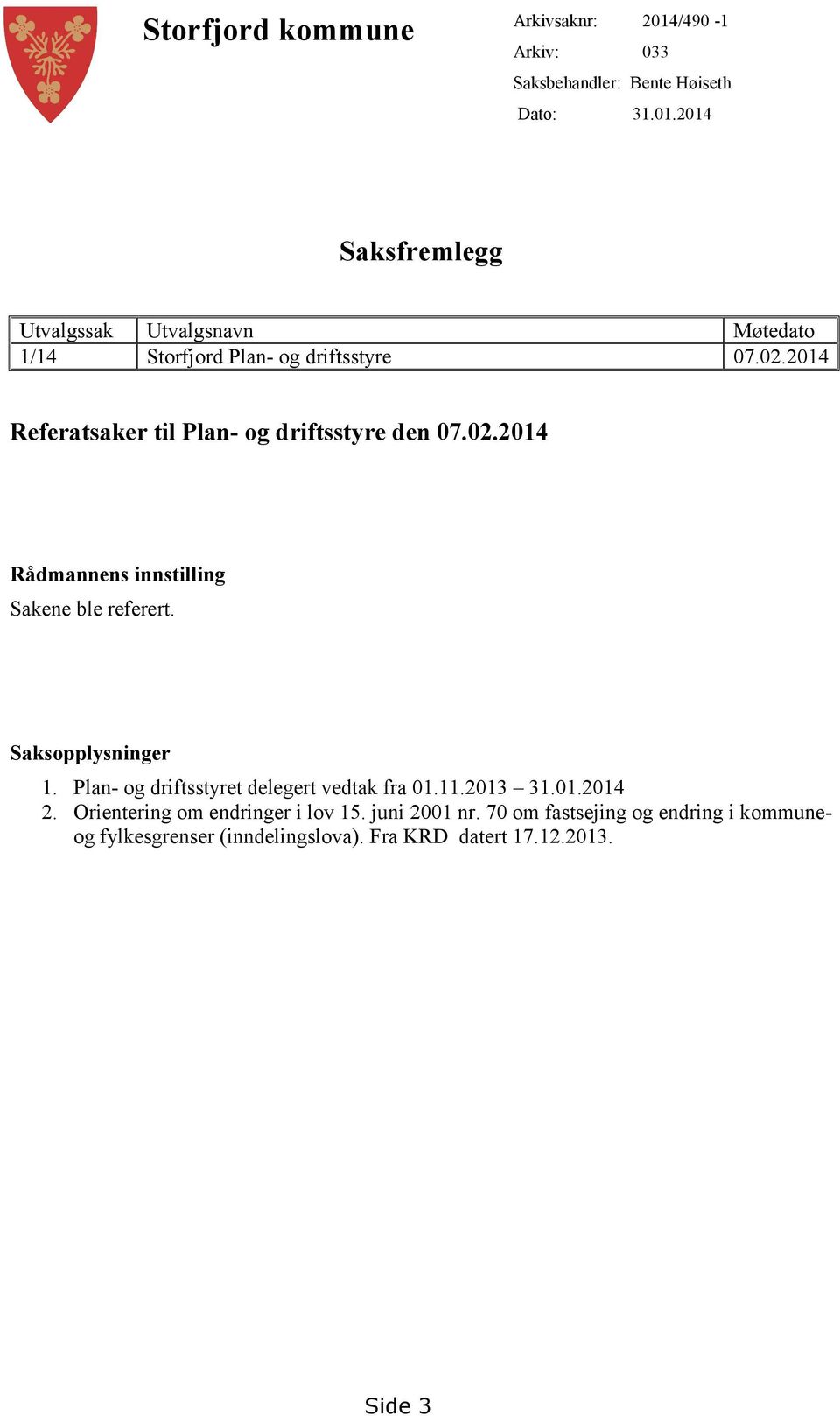 Plan- og driftsstyret delegert vedtak fra 01.11.2013 31.01.2014 2. Orientering om endringer i lov 15. juni 2001 nr.