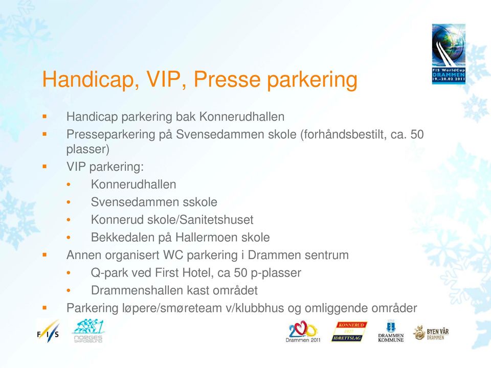 50 plasser) VIP parkering: Konnerudhallen Svensedammen sskole Konnerud skole/sanitetshuset Bekkedalen på
