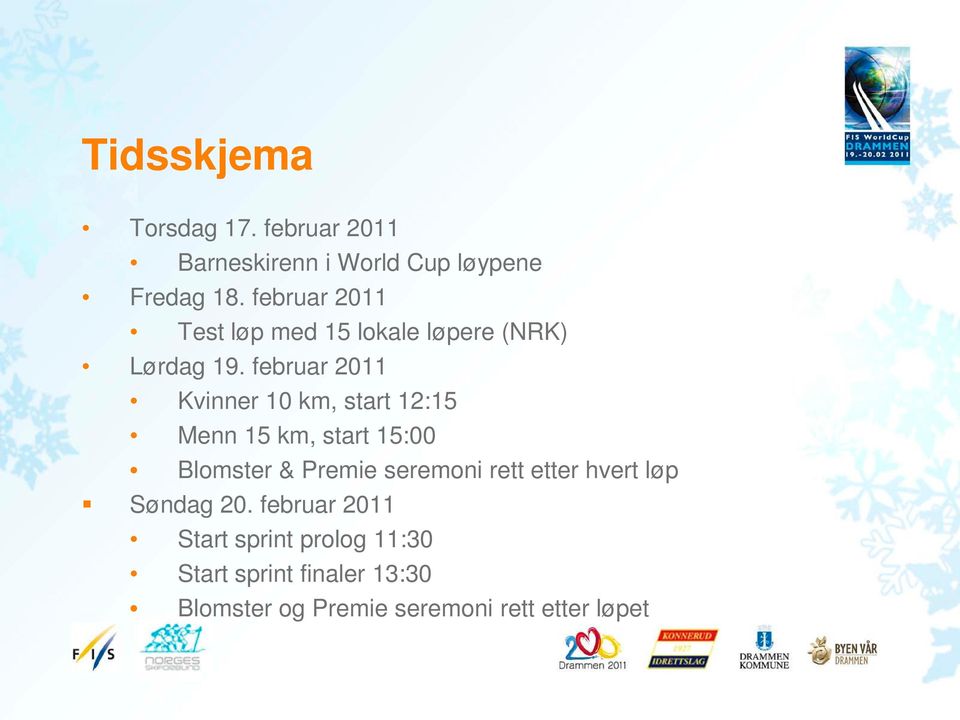 februar 2011 Kvinner 10 km, start 12:15 Menn 15 km, start 15:00 Blomster & Premie seremoni