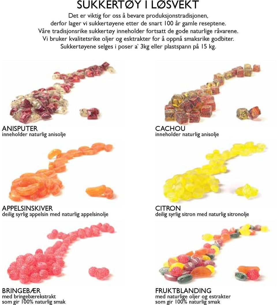 Sukkertøyene selges i poser a` 3kg eller plastspann på 15 kg.