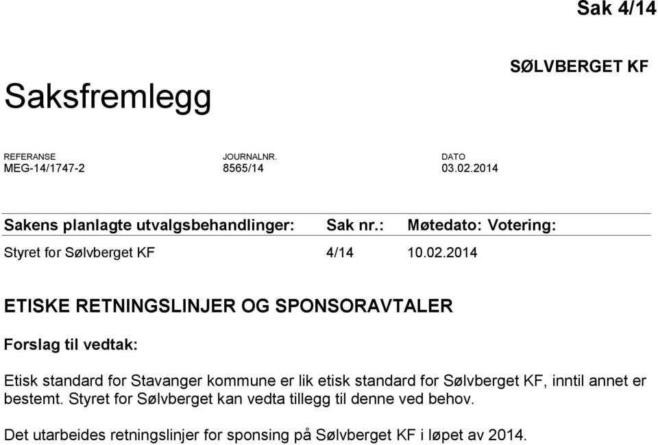 2014 ETISKE RETNINGSLINJER OG SPONSORAVTALER Forslag til vedtak: Etisk standard for Stavanger kommune er lik etisk standard