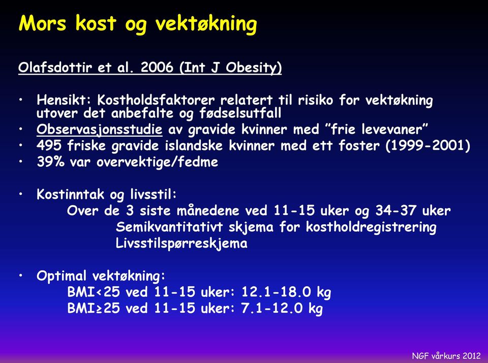 Observasjonsstudie av gravide kvinner med frie levevaner 495 friske gravide islandske kvinner med ett foster (1999-2001) 39% var