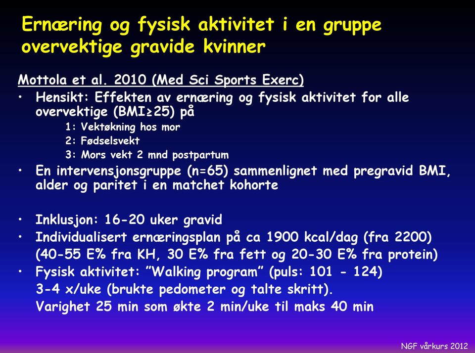 mnd postpartum En intervensjonsgruppe (n=65) sammenlignet med pregravid BMI, alder og paritet i en matchet kohorte Inklusjon: 16-20 uker gravid Individualisert