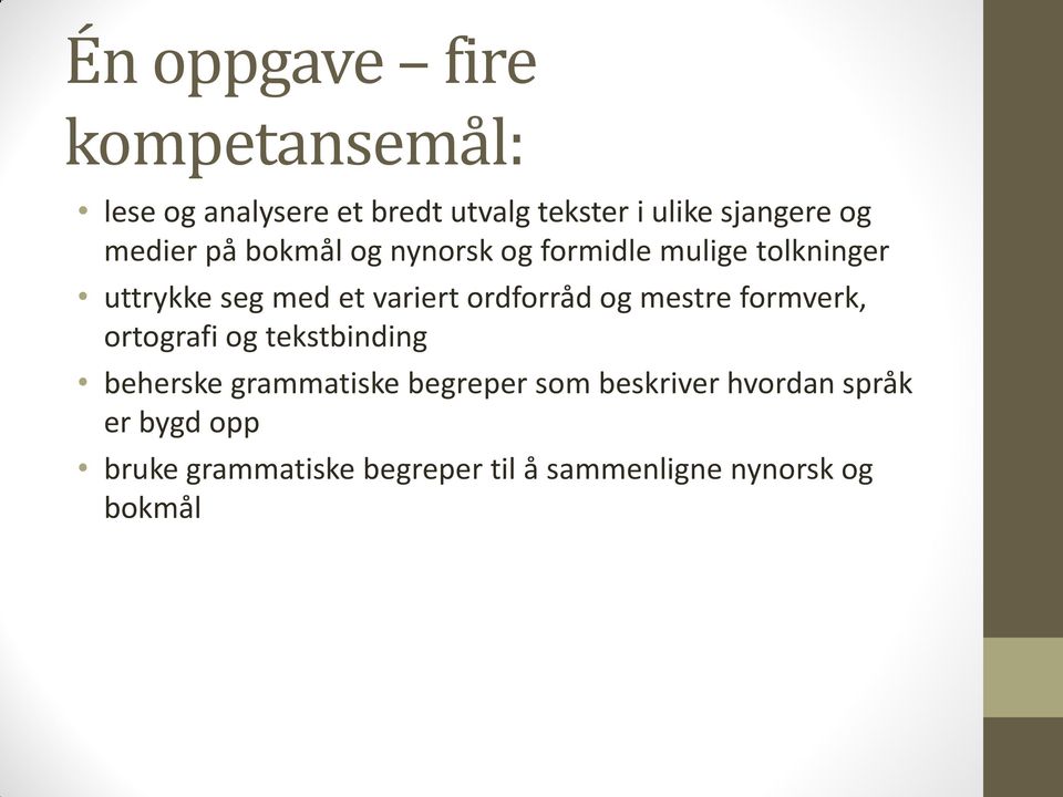 ordforråd og mestre formverk, ortografi og tekstbinding beherske grammatiske begreper som