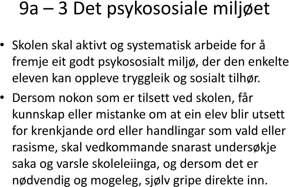 Dersom nokon som er tilsett ved skolen, får kunnskap eller mistanke om at ein elev blir utsett for krenkjande ord