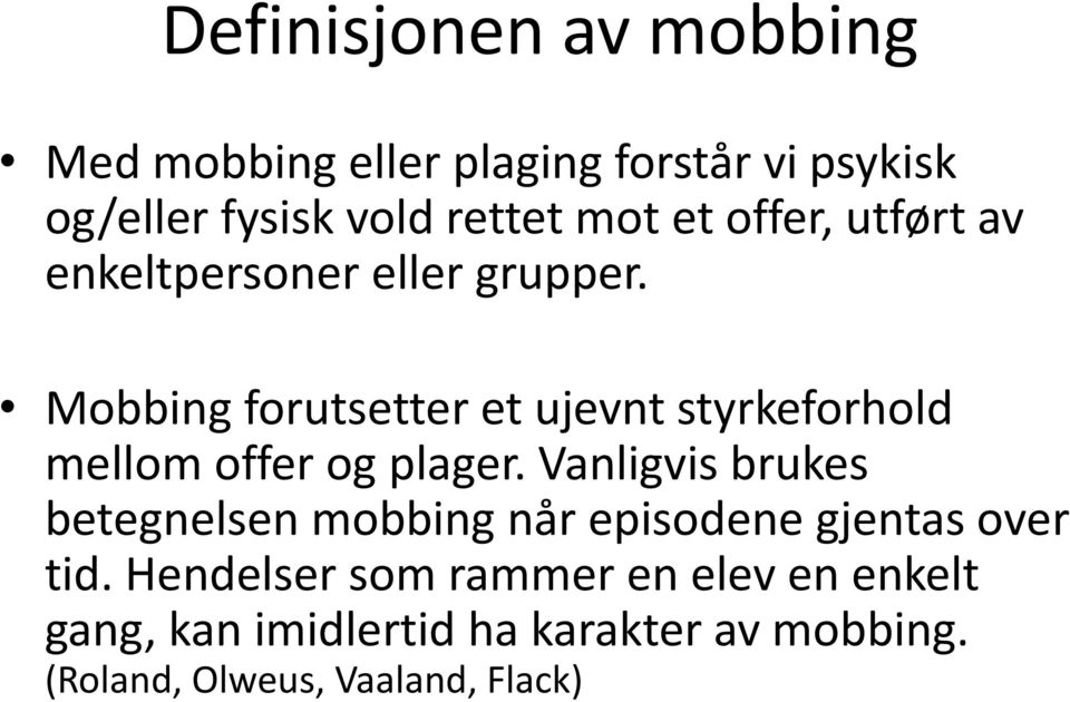 Mobbing forutsetter et ujevnt styrkeforhold mellom offer og plager.