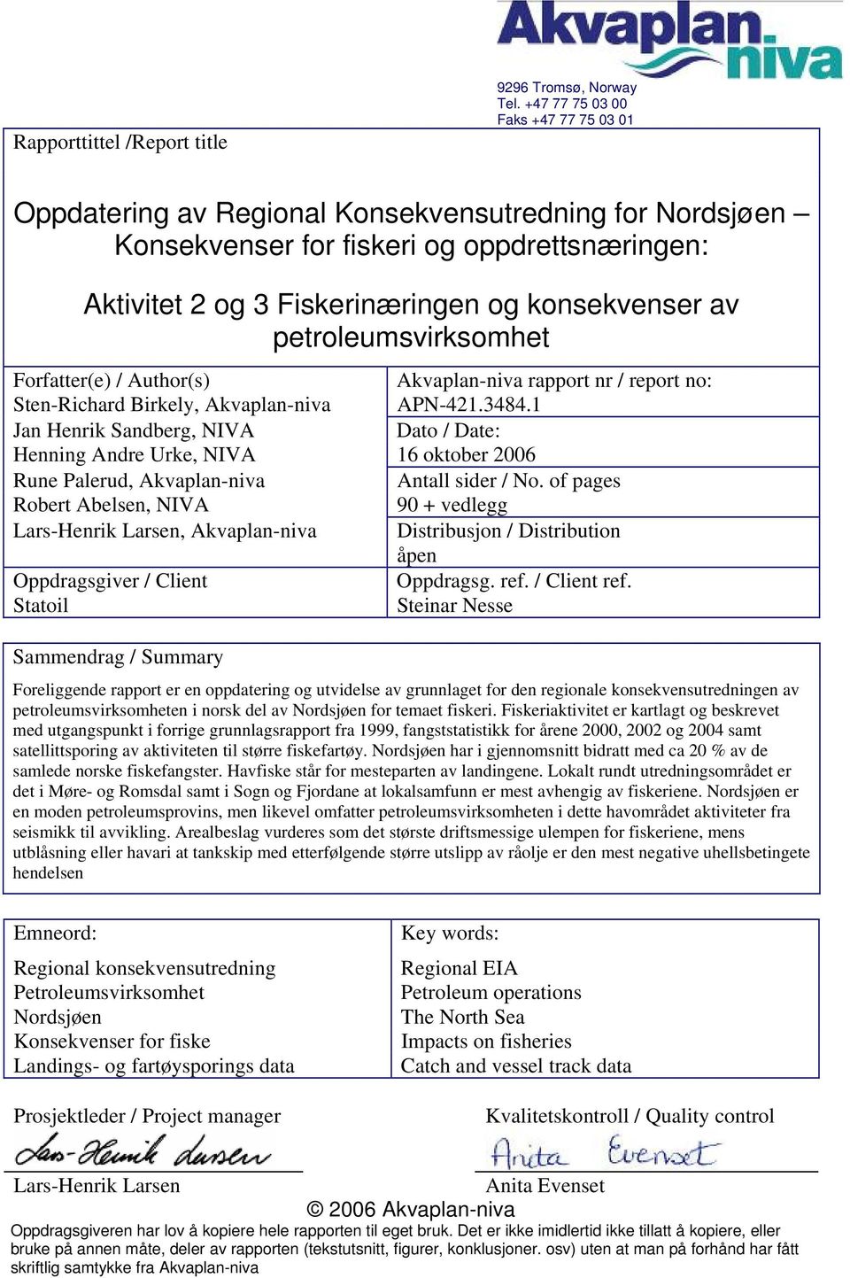 petroleumsvirksomhet Forfatter(e) / Author(s) Akvaplan-niva rapport nr / report no: Sten-Richard Birkely, Akvaplan-niva APN-421.3484.