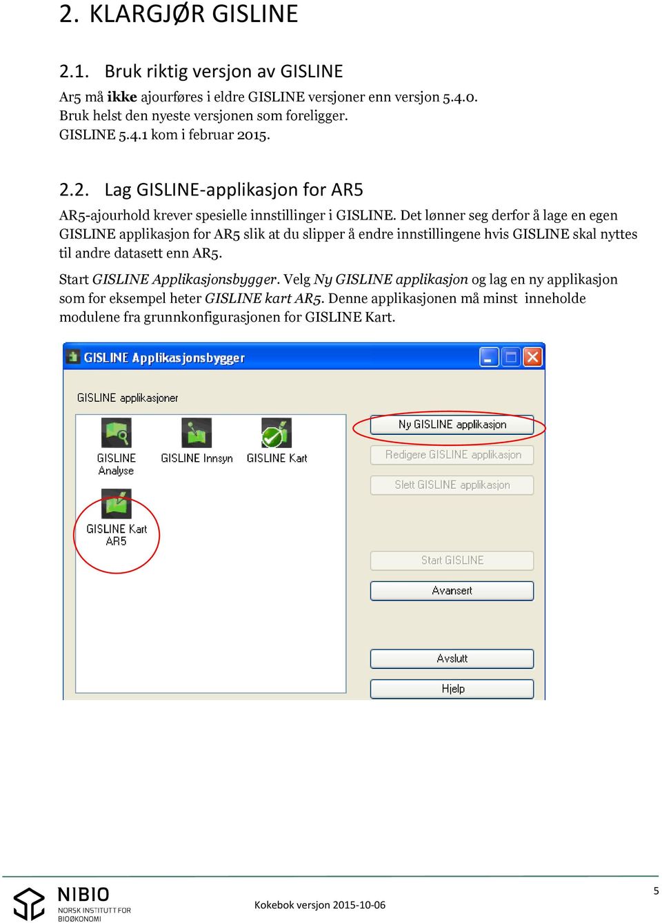 Det lønner seg derfor å lage en egen GISLINE applikasjon for AR5 slik at du slipper å endre innstillingene hvis GISLINE skal nyttes til andre datasett enn AR5.