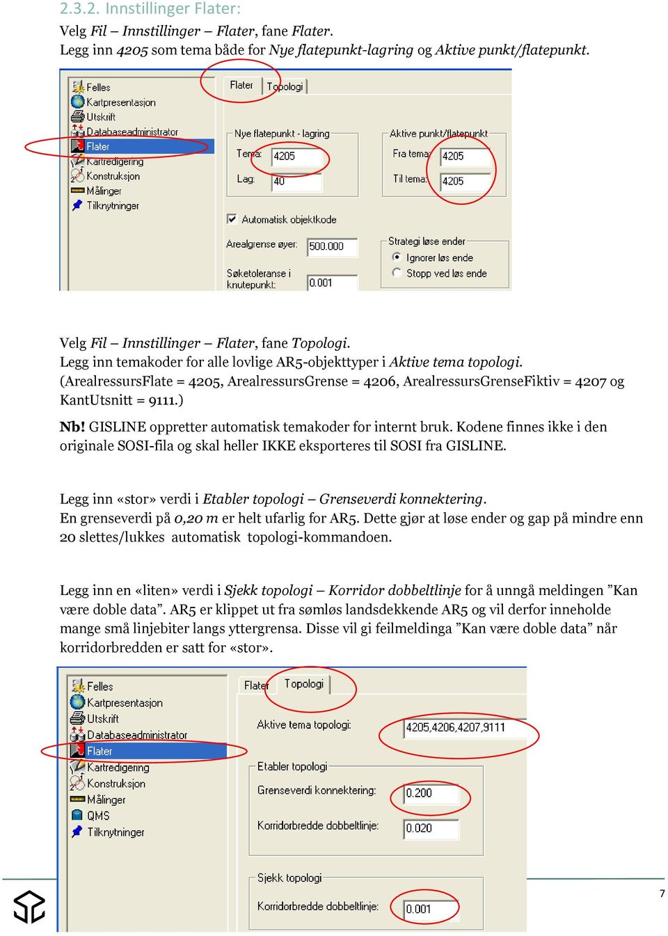 (ArealressursFlate = 4205, ArealressursGrense = 4206, ArealressursGrenseFiktiv = 4207 og KantUtsnitt = 9111.) Nb! GISLINE oppretter automatisk temakoder for internt bruk.