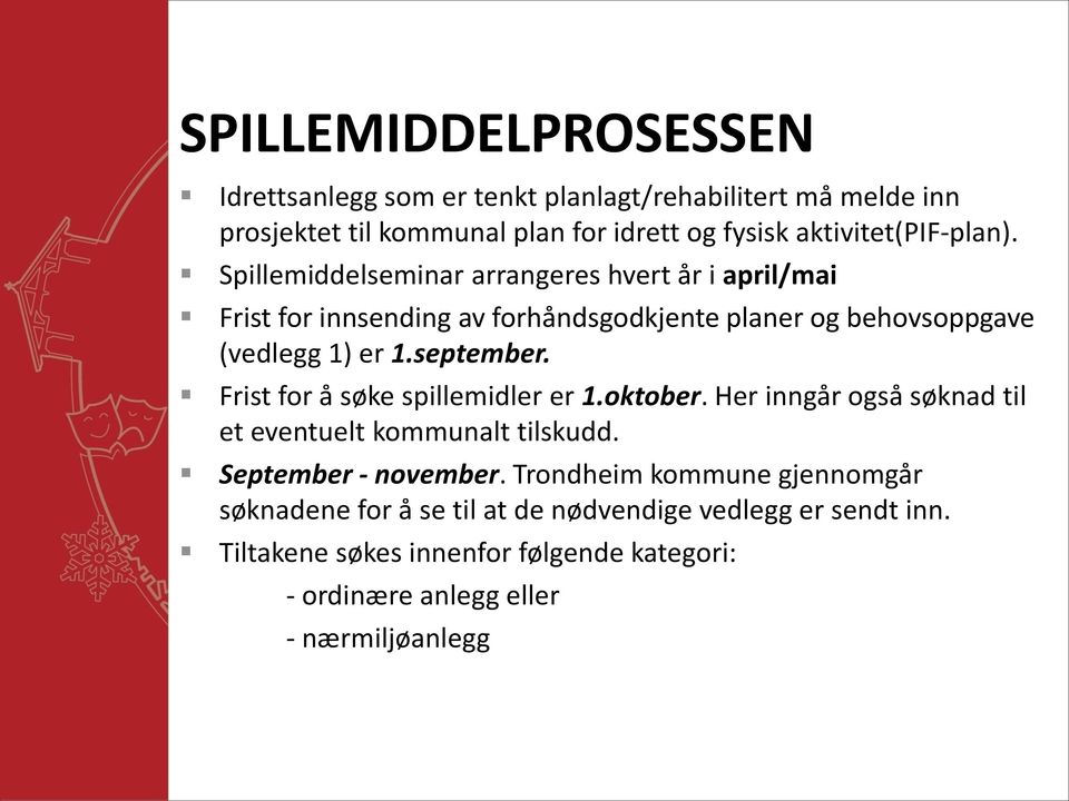 Spillemiddelseminar arrangeres hvert år i april/mai Frist for innsending av forhåndsgodkjente planer og behovsoppgave (vedlegg 1) er 1.september.