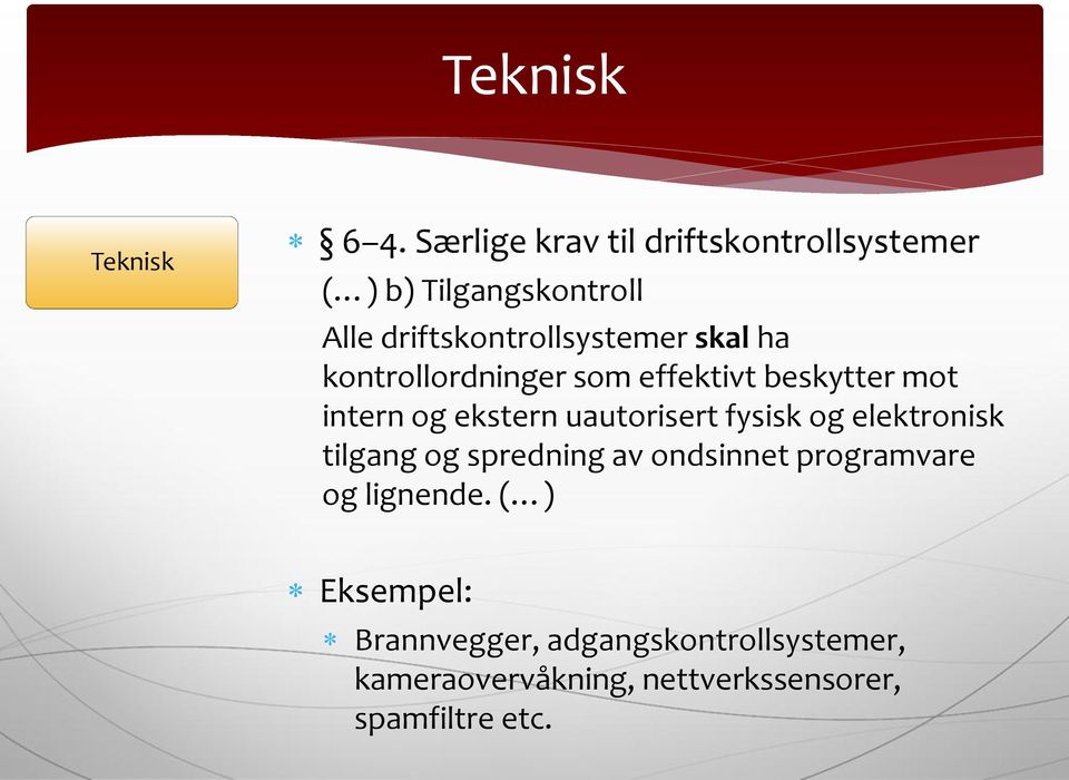 skal ha kontrollordninger som effektivt beskytter mot intern og ekstern uautorisert fysisk og