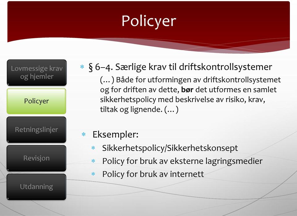 driften av dette, bør det utformes en samlet sikkerhetspolicy med beskrivelse av risiko, krav, tiltak og