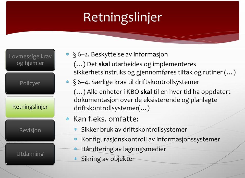 Særlige krav til driftskontrollsystemer ( ) Alle enheter i KBO skal til en hver tid ha oppdatert dokumentasjon over de eksisterende og