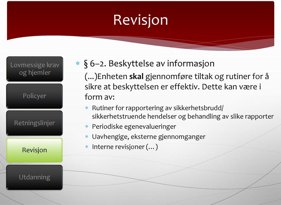 Dette kan være i form av: Rutiner for rapportering av sikkerhetsbrudd/ sikkerhetstruende hendelser og