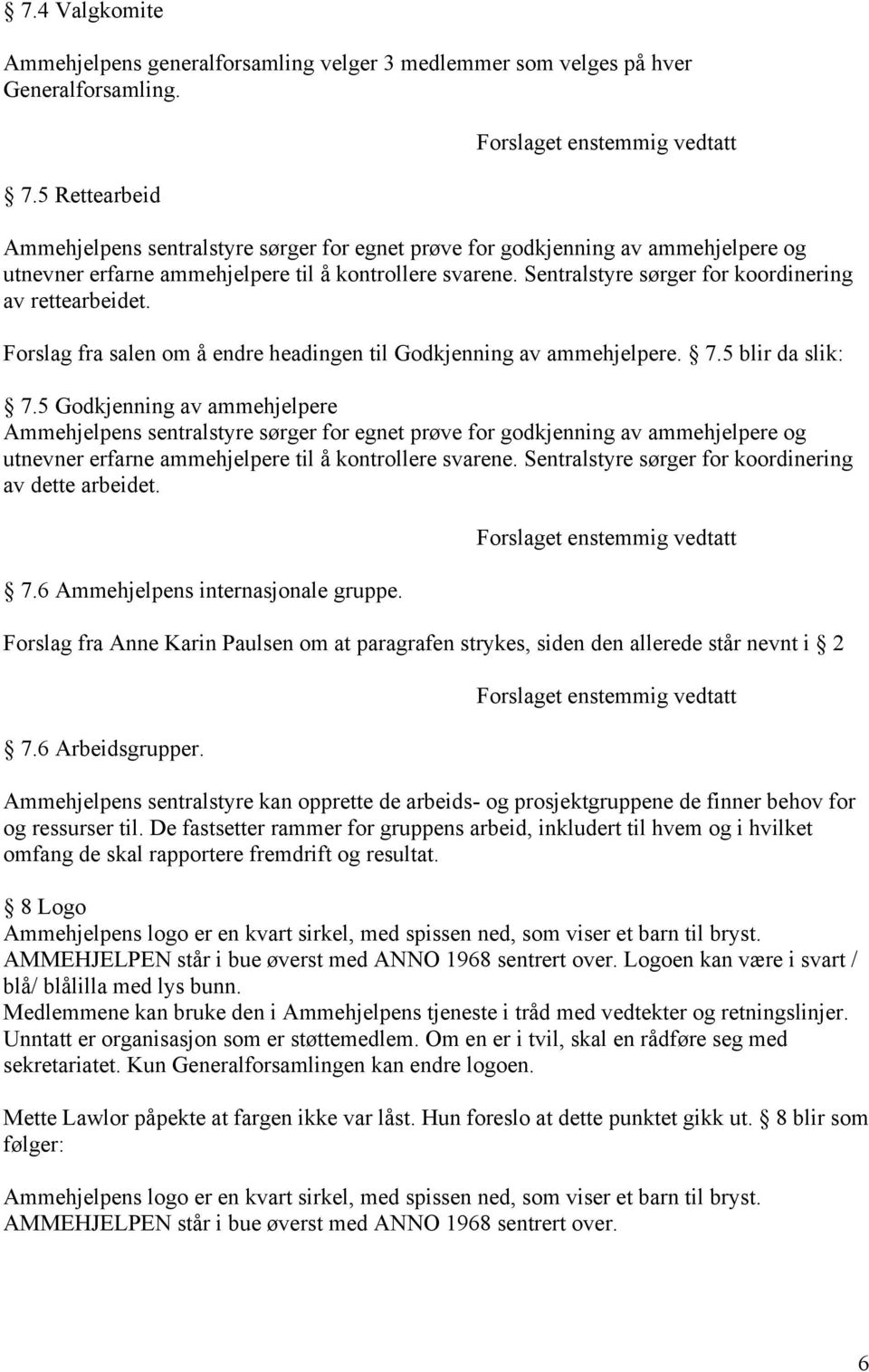 Sentralstyre sørger for koordinering av rettearbeidet. Forslag fra salen om å endre headingen til Godkjenning av ammehjelpere. 7.5 blir da slik: 7.