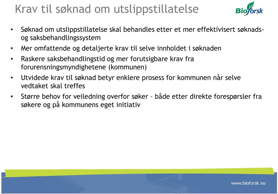 forutsigbare krav fra forurensningsmyndighetene (kommunen) Utvidede krav til søknad betyr enklere prosess for kommunen når