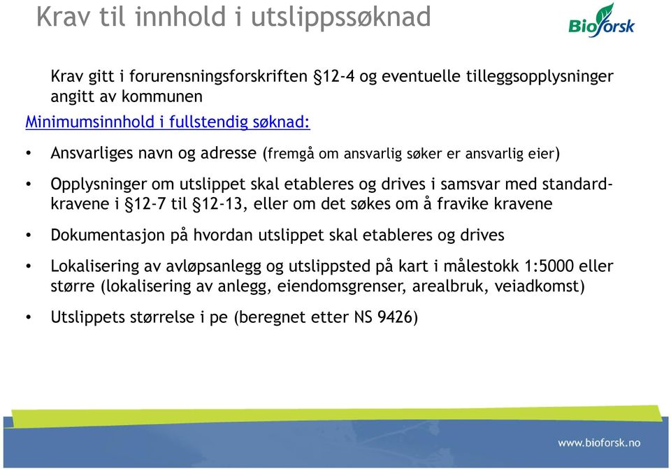 standardkravene i 12-7 til 12-13, eller om det søkes om å fravike kravene Dokumentasjon på hvordan utslippet skal etableres og drives Lokalisering av