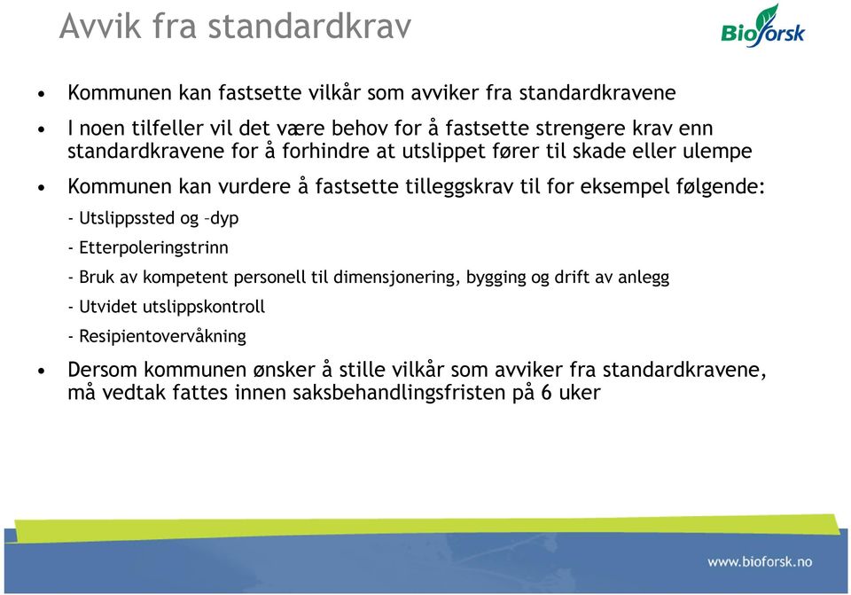 følgende: - Utslippssted og dyp - Etterpoleringstrinn - Bruk av kompetent personell til dimensjonering, bygging og drift av anlegg - Utvidet