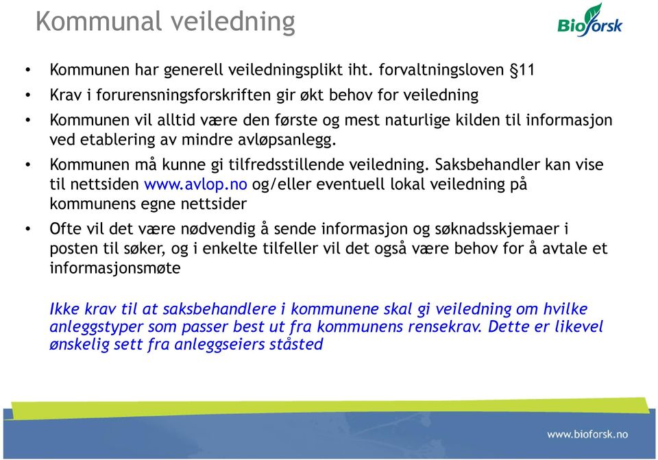 avløpsanlegg. Kommunen må kunne gi tilfredsstillende veiledning. Saksbehandler kan vise til nettsiden www.avlop.