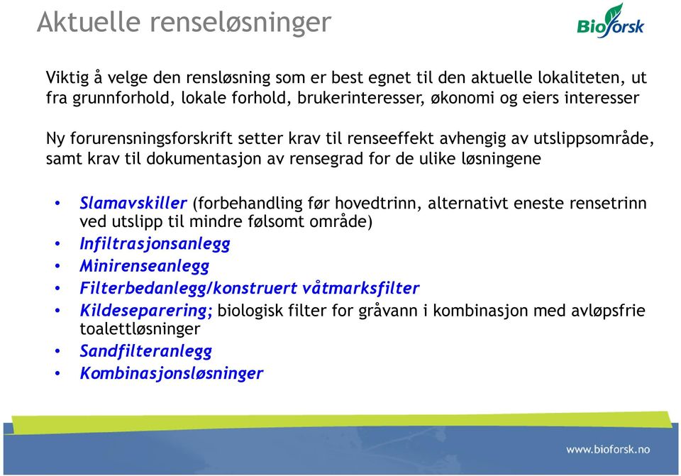 løsningene Slamavskiller (forbehandling før hovedtrinn, alternativt eneste rensetrinn ved utslipp til mindre følsomt område) Infiltrasjonsanlegg Minirenseanlegg