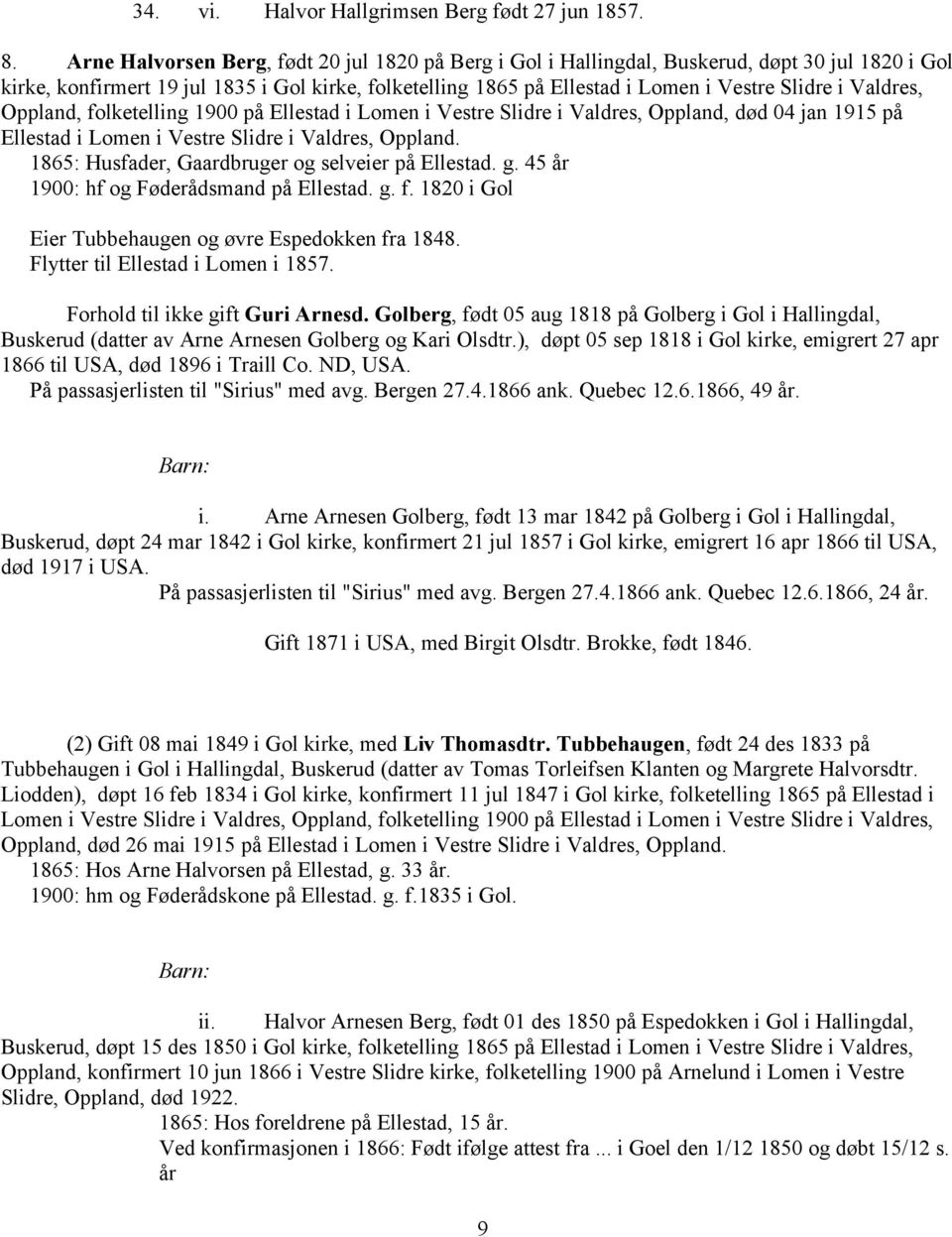 Valdres, Oppland, folketelling 1900 på Ellestad i Lomen i Vestre Slidre i Valdres, Oppland, død 04 jan 1915 på Ellestad i Lomen i Vestre Slidre i Valdres, Oppland.