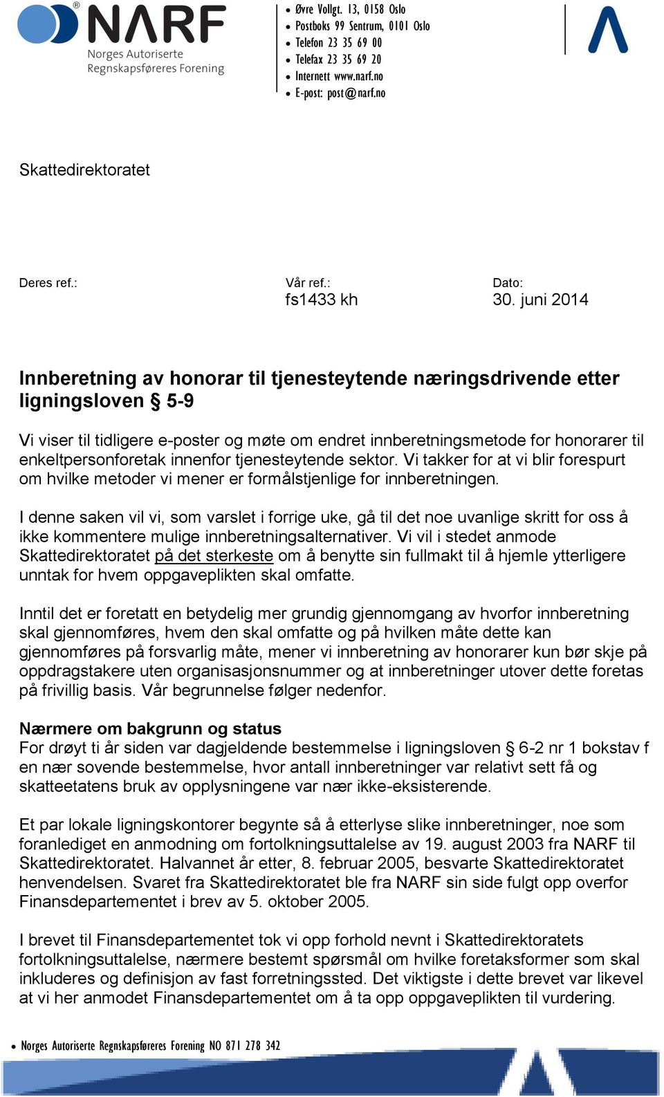 juni 2014 Innberetning av honorar til tjenesteytende næringsdrivende etter ligningsloven 5-9 Vi viser til tidligere e-poster og møte om endret innberetningsmetode for honorarer til