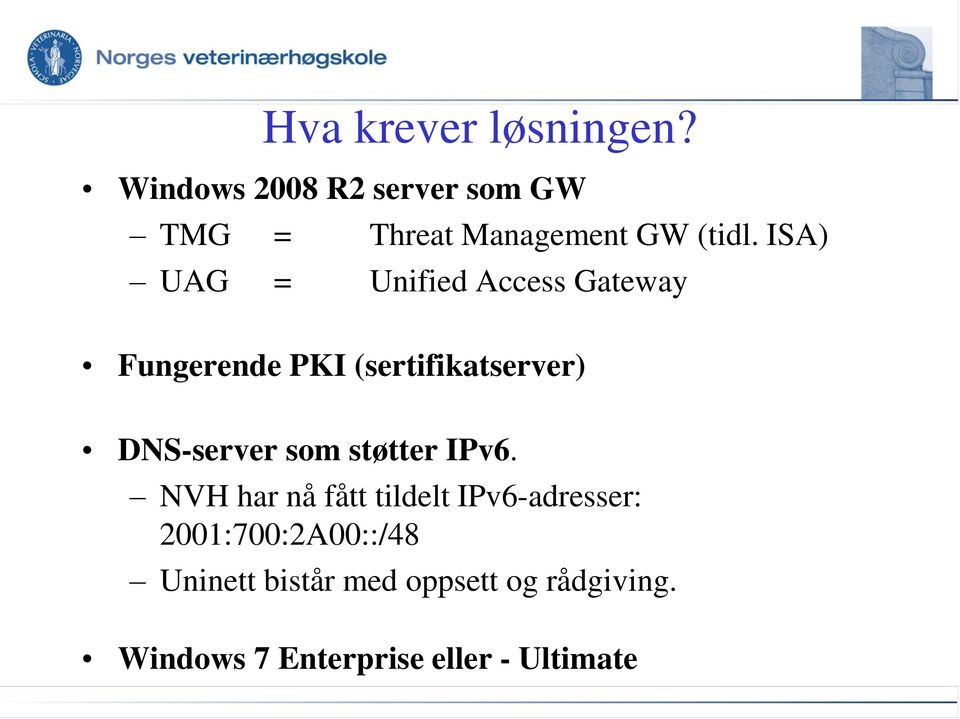 ISA) UAG = Unified Access Gateway Fungerende PKI (sertifikatserver) DNS-server