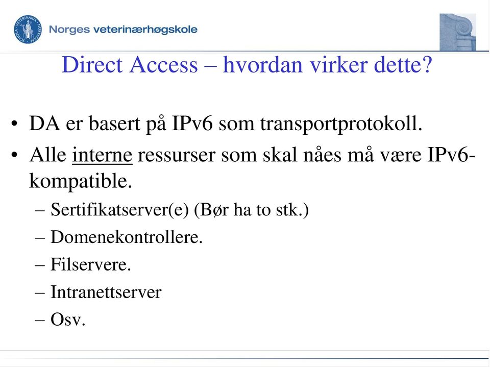 Alle interne ressurser som skal nåes må være IPv6-