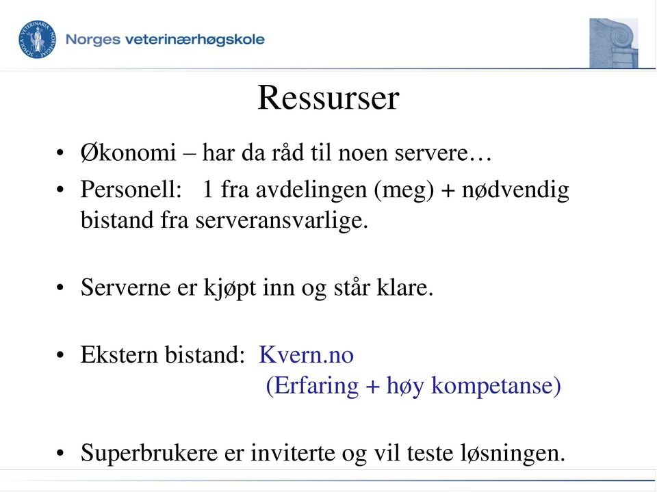 Serverne er kjøpt inn og står klare. Ekstern bistand: Kvern.