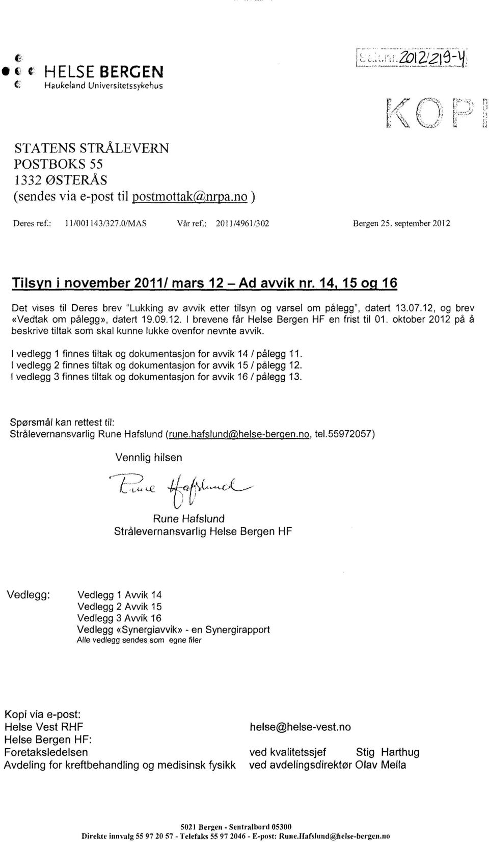 12, og brev «Vedtak om pålegg», datert 19.09.12. I brevene får Helse Bergen HF en frist til 01. oktober 2012 på å beskrive tiltak som skal kunne lukke ovenfor nevnte avvik.