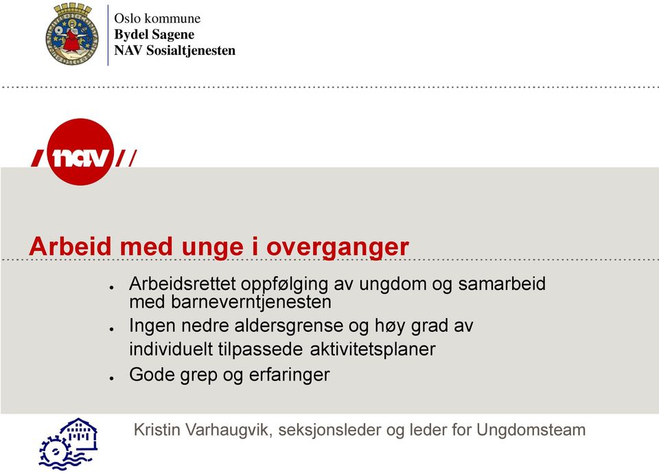 nedre aldersgrense og høy grad av individuelt tilpassede aktivitetsplaner