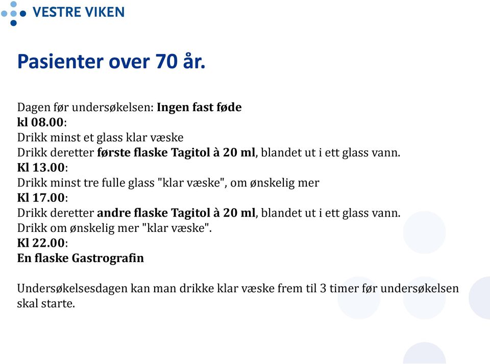 00: Drikk minst tre fulle glass "klar væske", om ønskelig mer Kl 17.