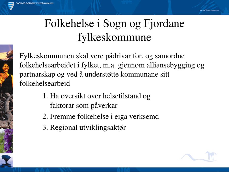 ved å understøtte kommunane sitt folkehelsearbeid 1.