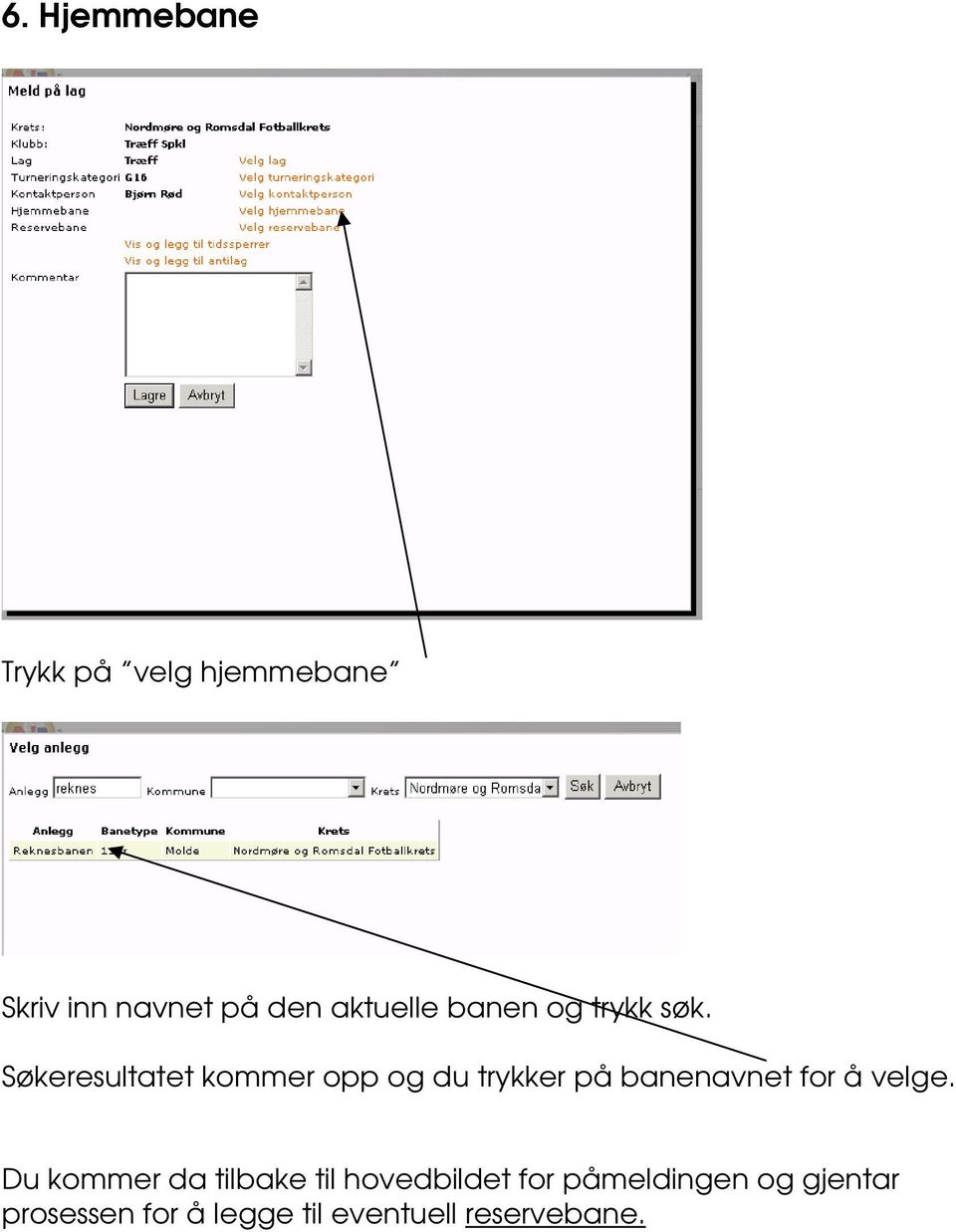 Søkeresultatet kommer opp og du trykker på banenavnet for å velge.