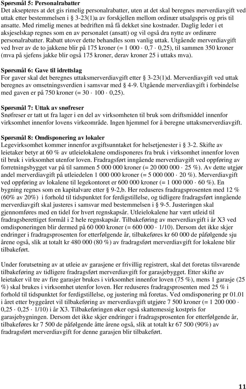 Daglig leder i et aksjeselskap regnes som en av personalet (ansatt) og vil også dra nytte av ordinære personalrabatter. Rabatt utover dette behandles som vanlig uttak.