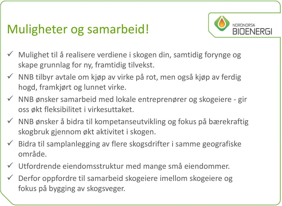 NNB ønsker samarbeid med lokale entreprenører og skogeiere -gir oss økt fleksibilitet i virkesuttaket.