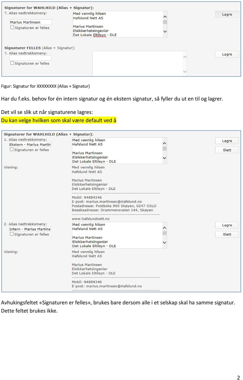 Det vil se slik ut når signaturene lagres: Du kan velge hvilken som skal være default ved å