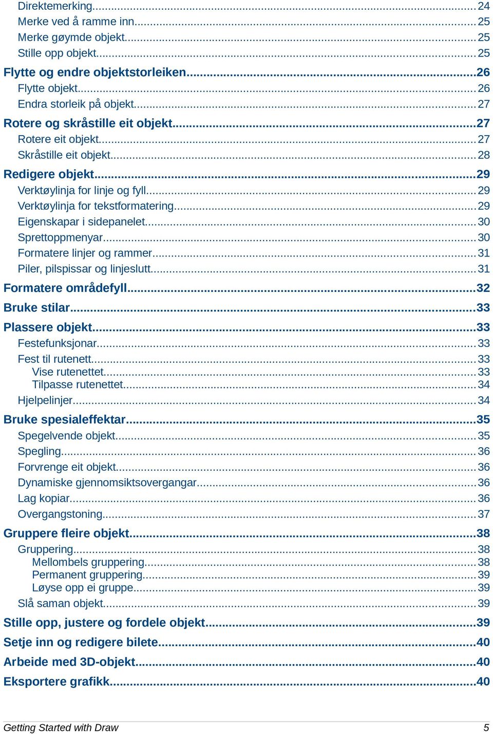 ..29 Eigenskapar i sidepanelet...30 Sprettoppmenyar...30 Formatere linjer og rammer...31 Piler, pilspissar og linjeslutt...31 Formatere områdefyll...32 Bruke stilar...33 Plassere objekt.